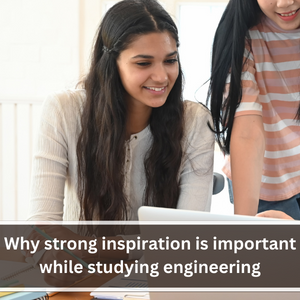 Why strong inspiration is important while studying engineering
